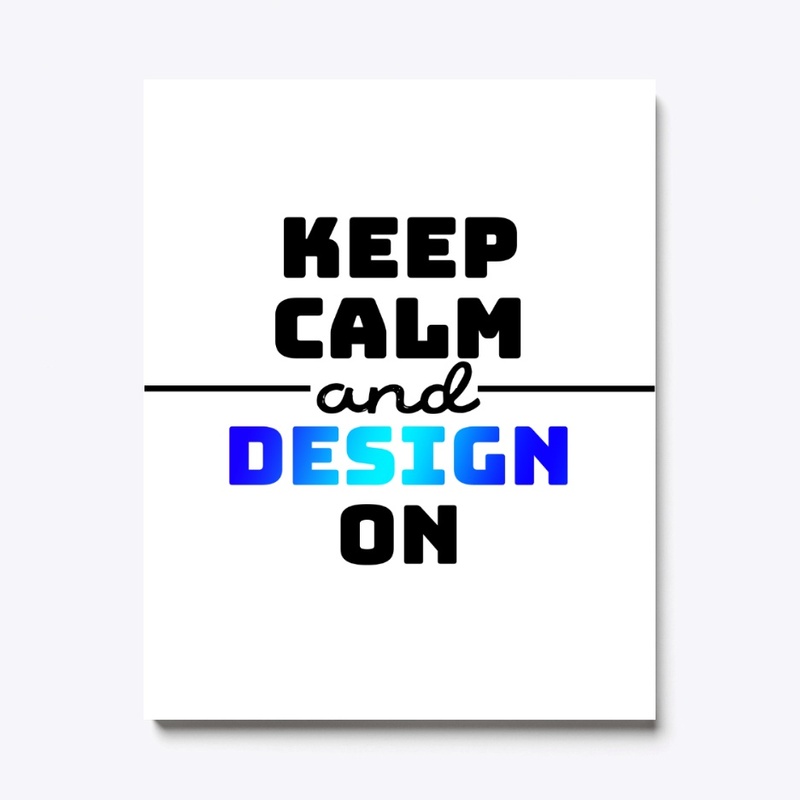 Keep Calm and Design On Series
