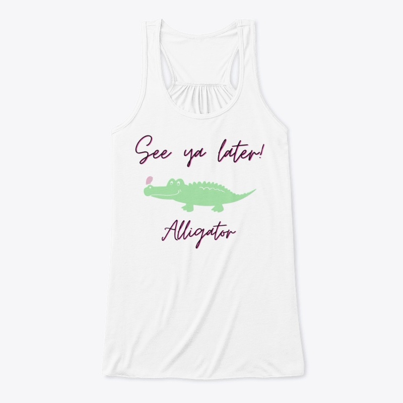See ya later alligator