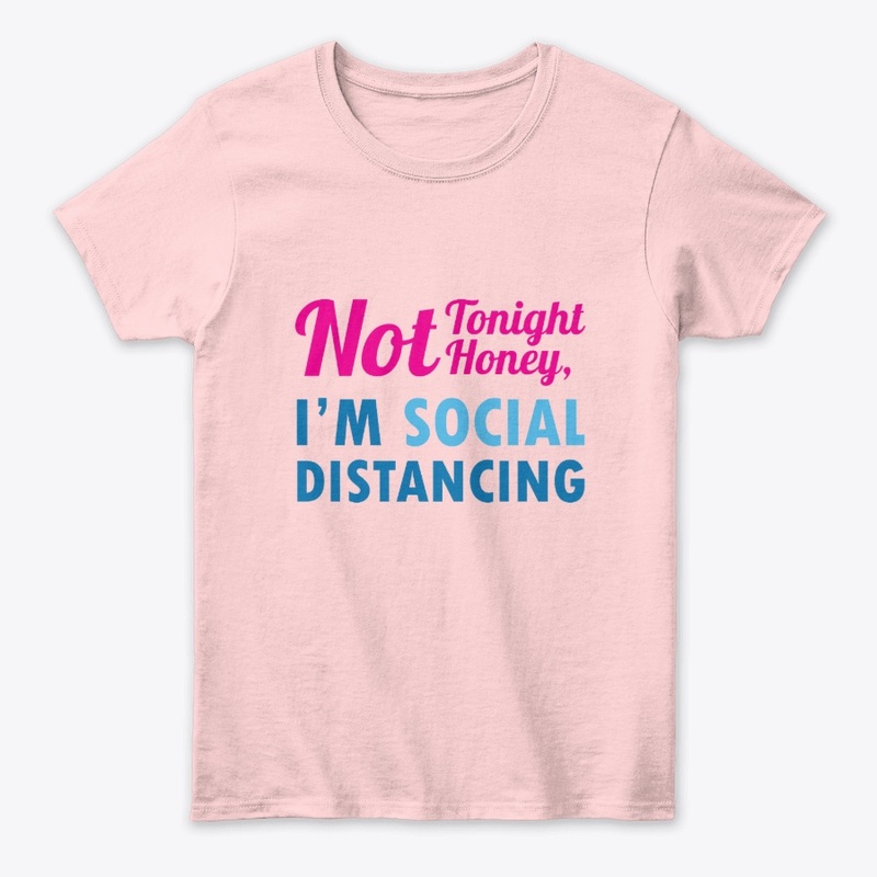 Not Tonight Honey, I'm Social Distancing