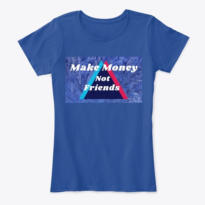 Make Money Not Friends