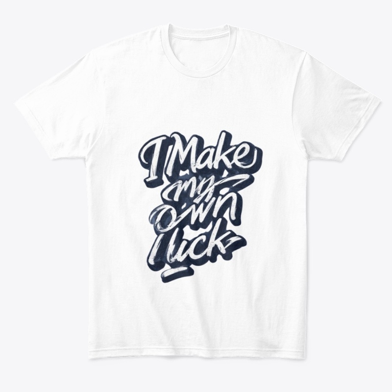I Make My Own Luck – Bold Motivation Tee
