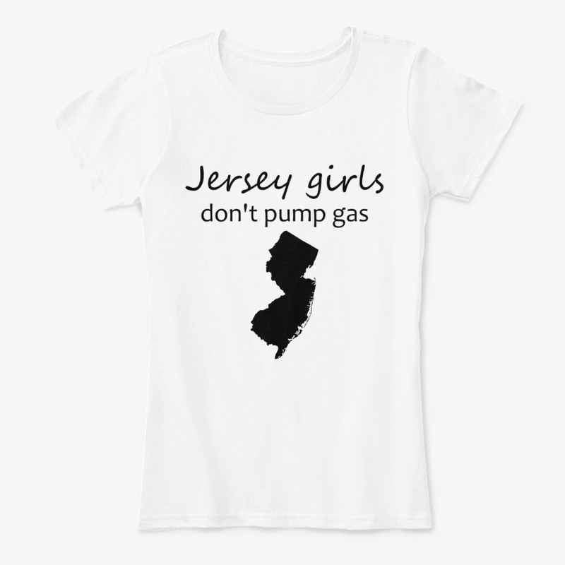 Jersey Girls Don't Pump Gas shirt