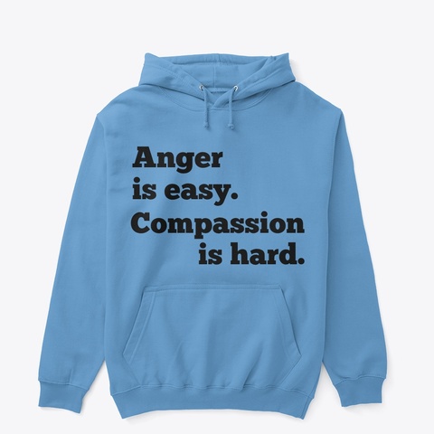 Anger And Compassion. Carolina Blue T-Shirt Front