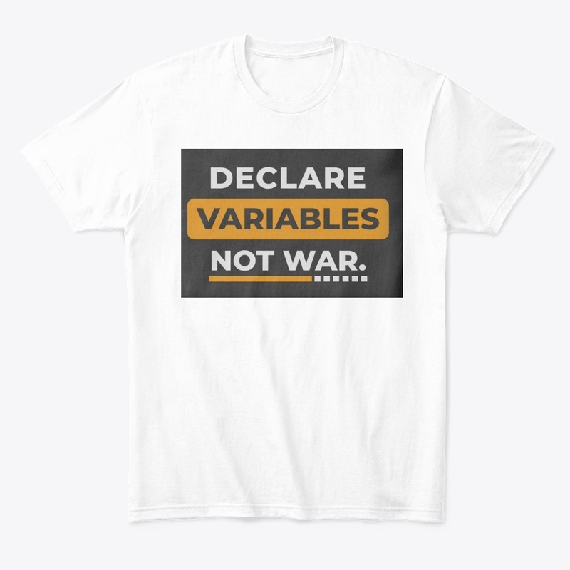TheTechTee-Declare Variables Not War
