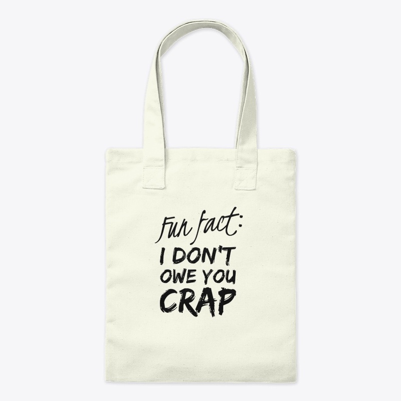 Fun Fact: I Don't Owe You Crap