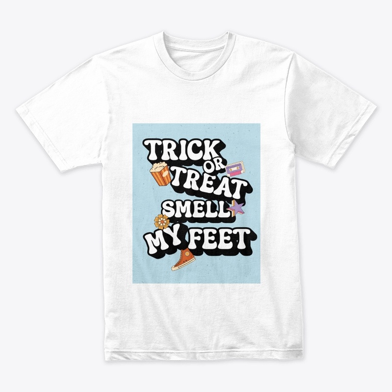Trick or Treat,Smell My Feet Fun Tshirt 