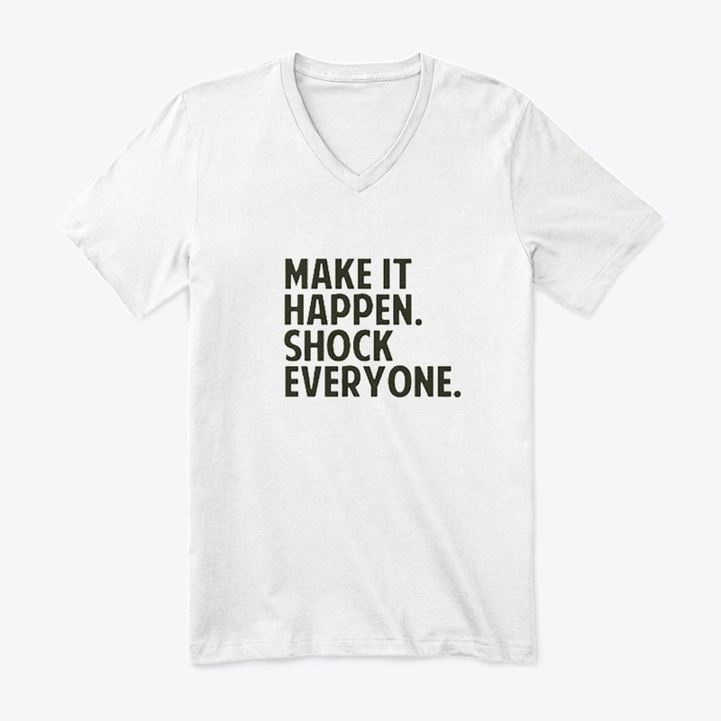 Make It Happen. Shock Everyone!