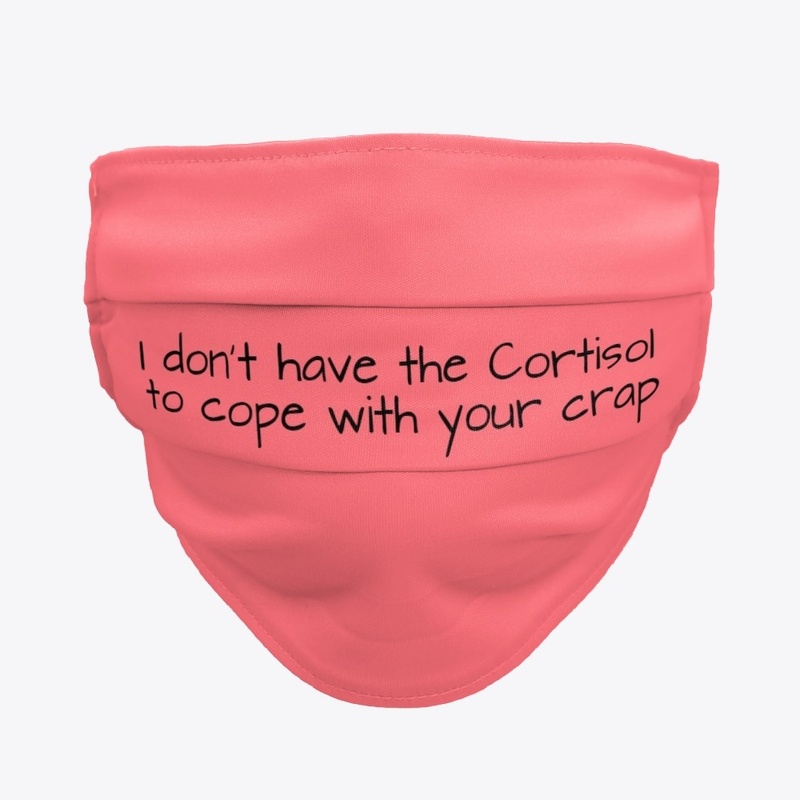 I don't have the cortisol to cope 