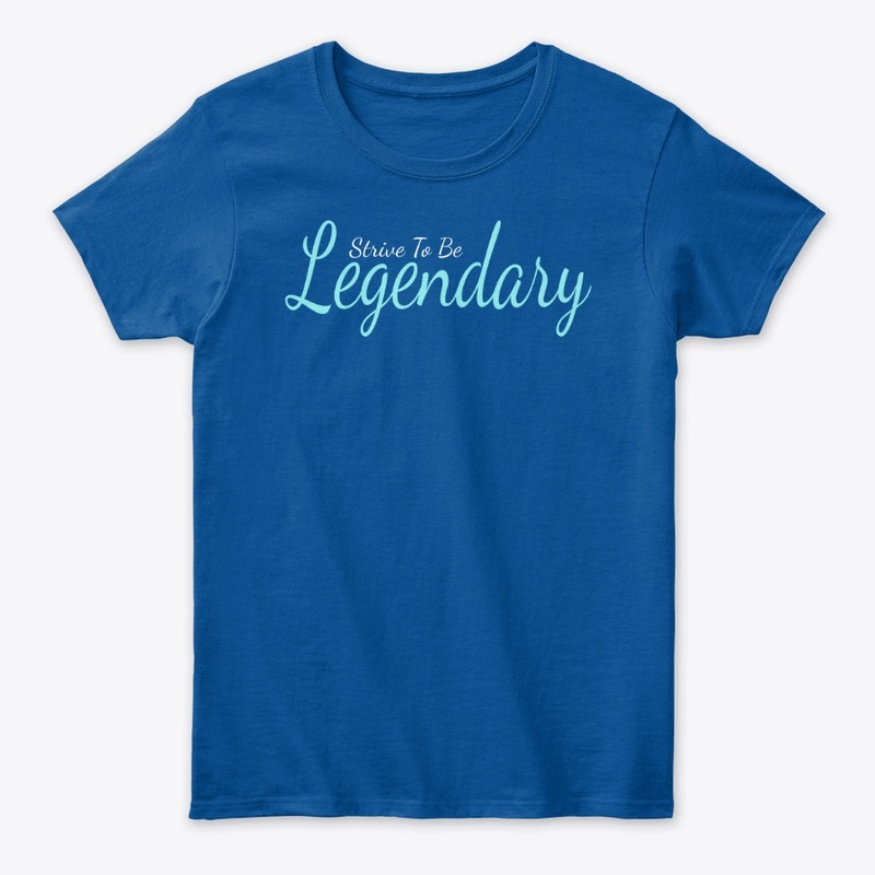 Strive To Be Legendary