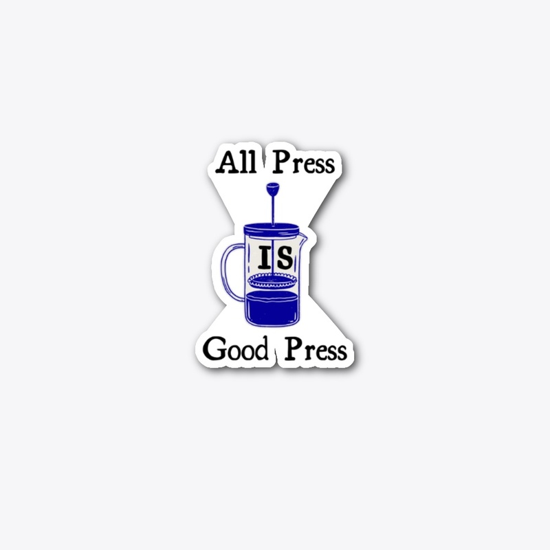 ALL PRESS IS GOOD PRESS!