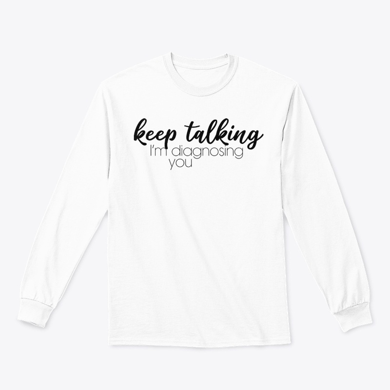 Keep talking I'm diagnosing you