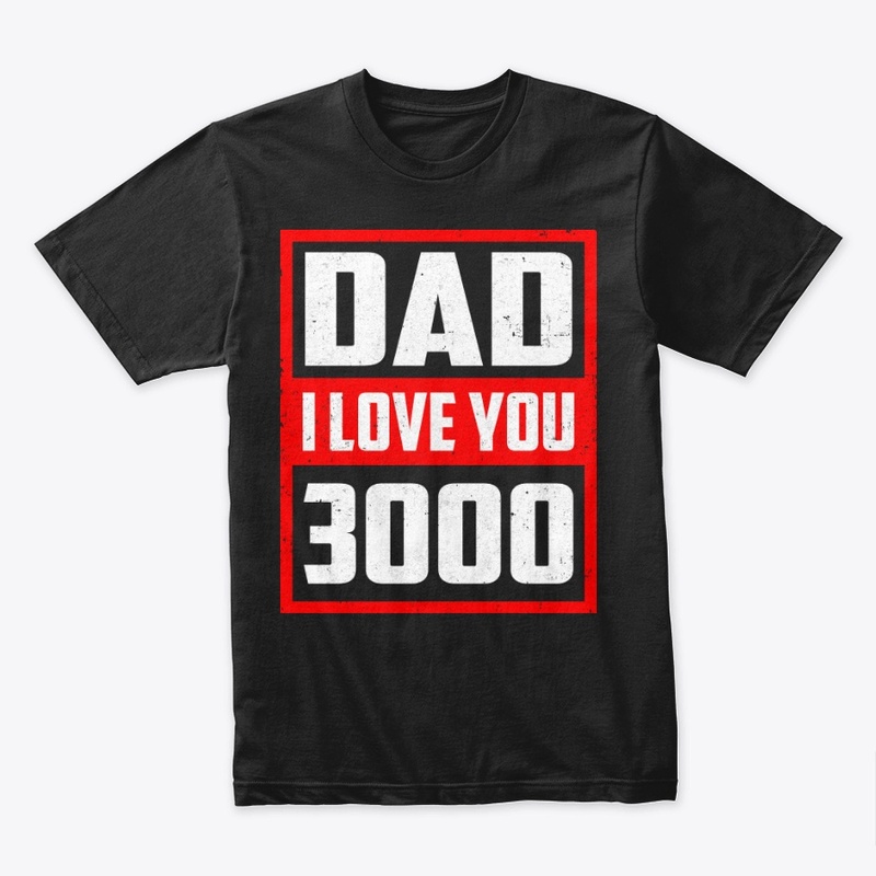 Dad I Love You 3000 Father's Day Shirt