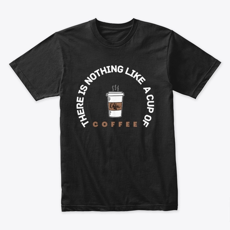 there is nothing like a cup of coffee