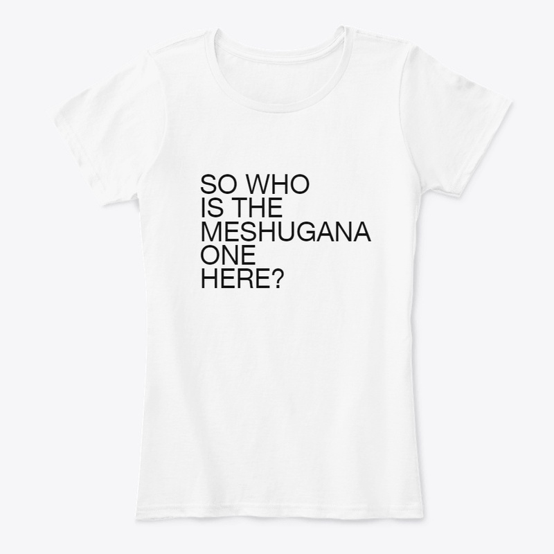 So Who Is The Meshugana