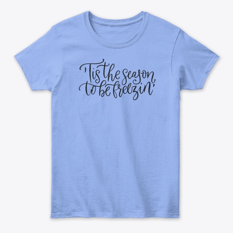 ’Tis the Season to Be Freezin Tee