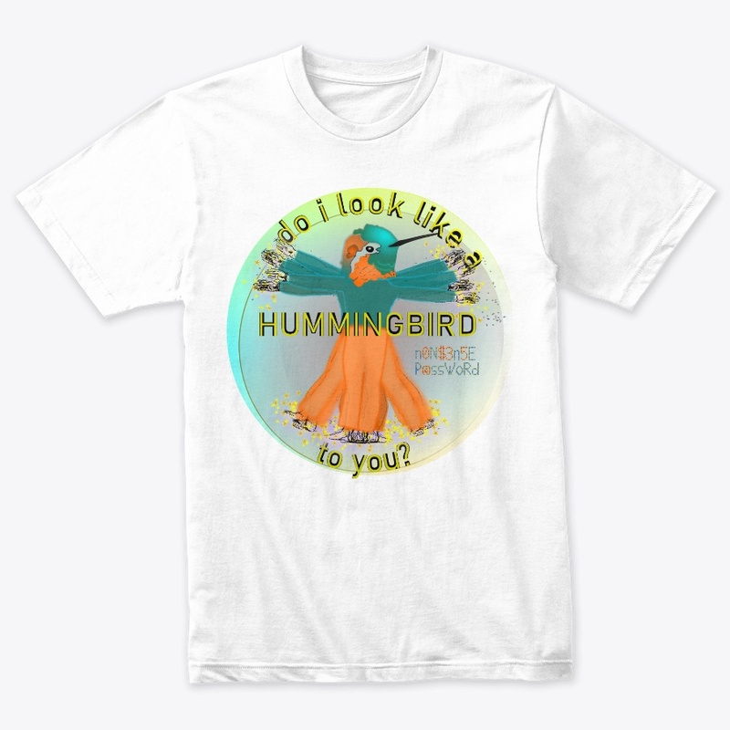 Do I look like a hummingbird to you?