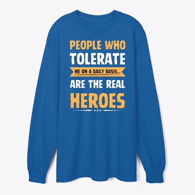 people who tolerate me on a daily basis