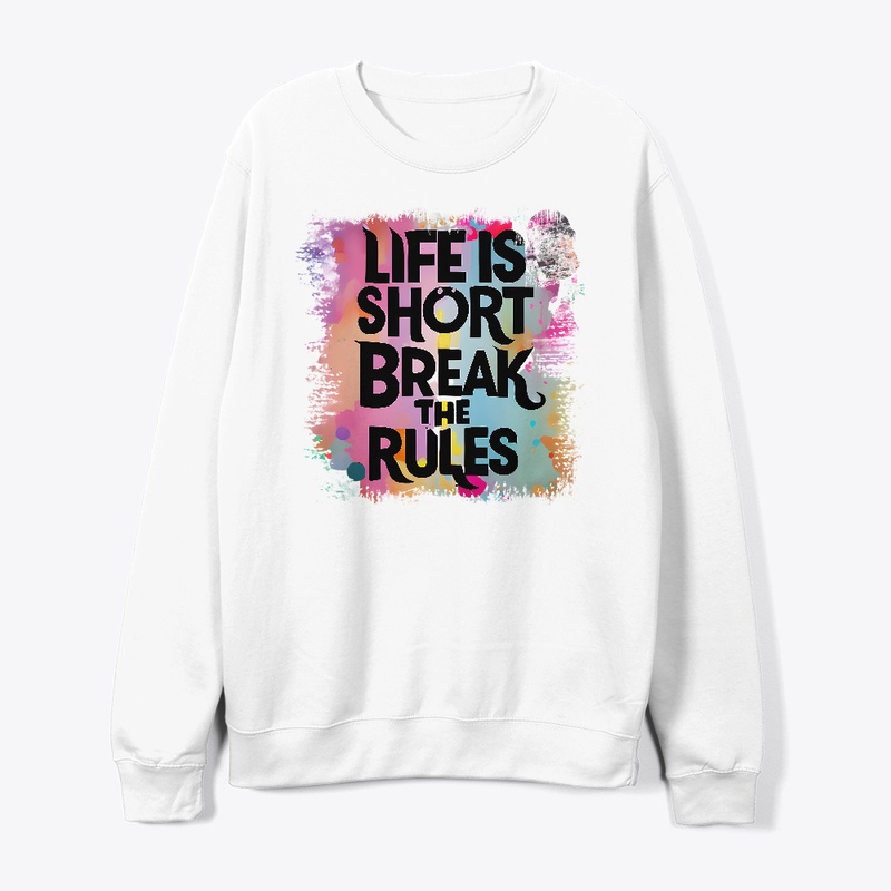 Life is short Break the rules T-shirt 