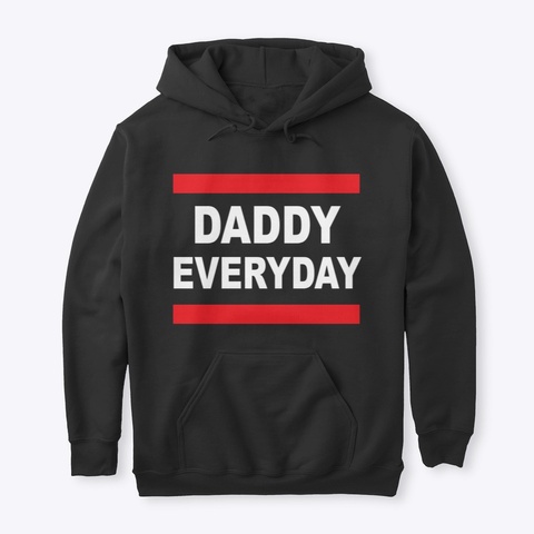 Daddy Everyday Hoodie Black T-Shirt Front