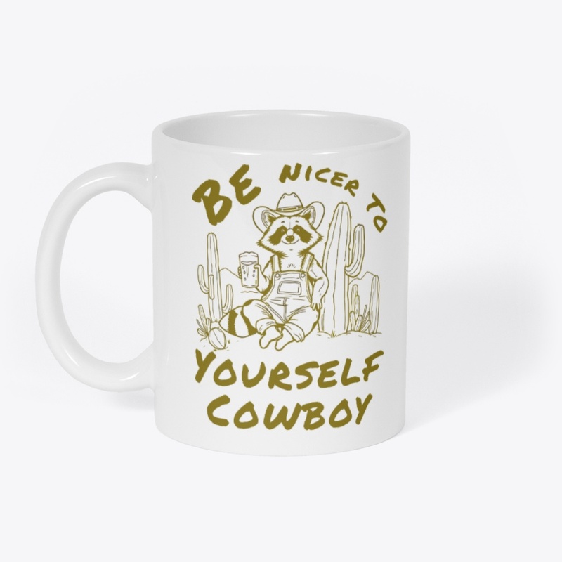 Be Nicer To Yourself Cowboy Raccoon