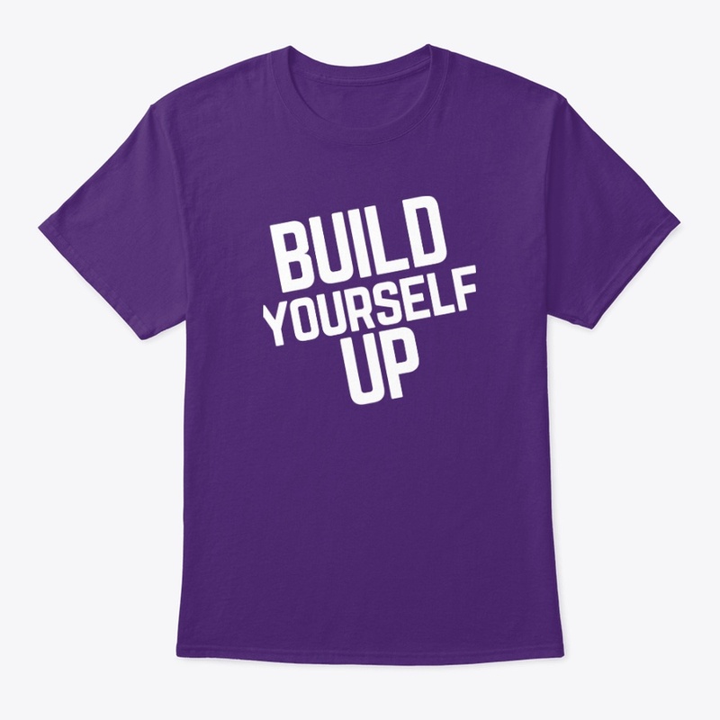 BUILD YOURSELF UP.
