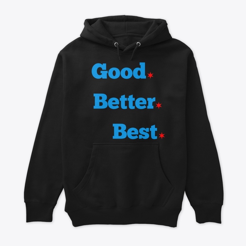 "Good, better, best" Premium Hoodie
