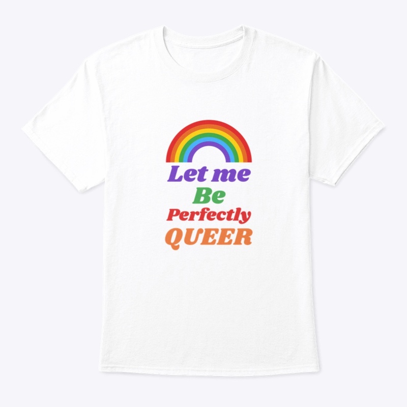 Let me be perfectly QUEER