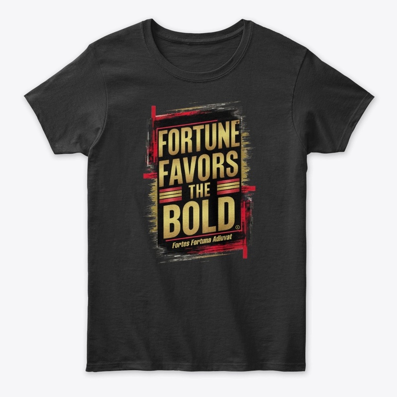 Fortune Favors The Bold