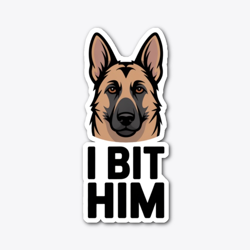 I BIT HIM German Shepherd