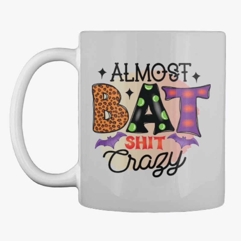 Almost Bat Shit Crazy