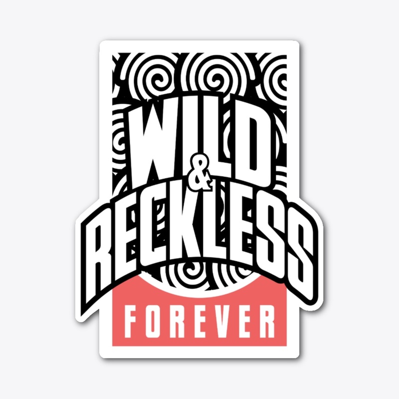 Wild and Reckless Forever Unique Graphic