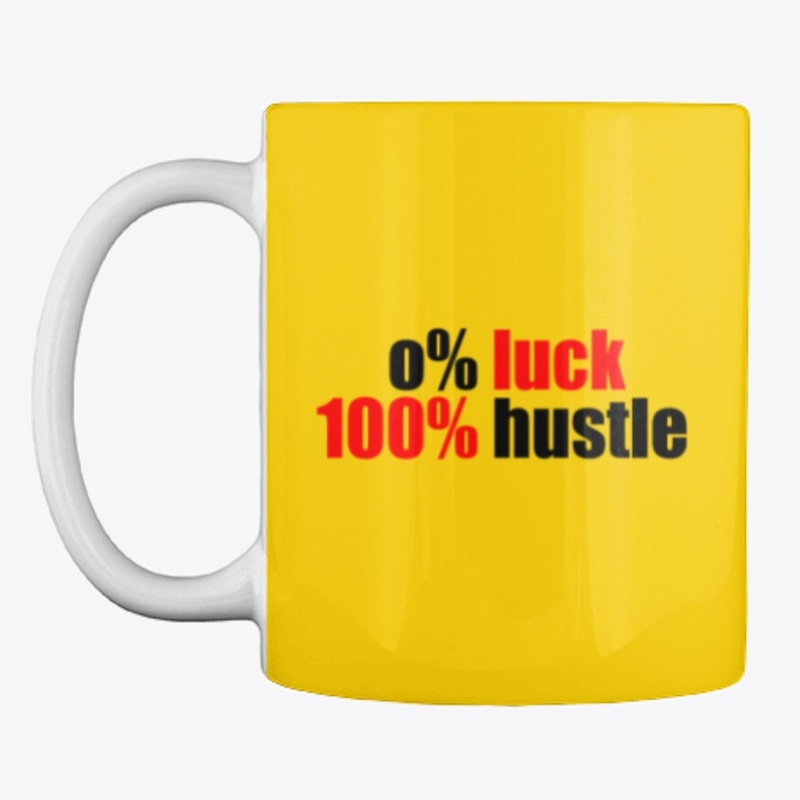 0% luck 100% hustle