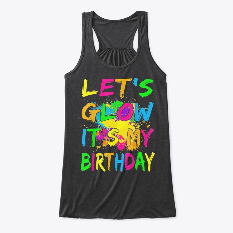 Let's Glow It's My Birthday