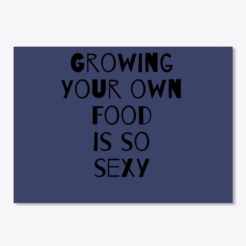 Growing Your Own Food is so Sexy