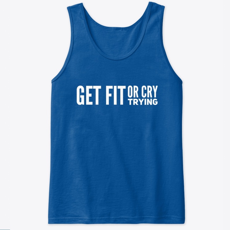 Get Fit or Cry Trying 