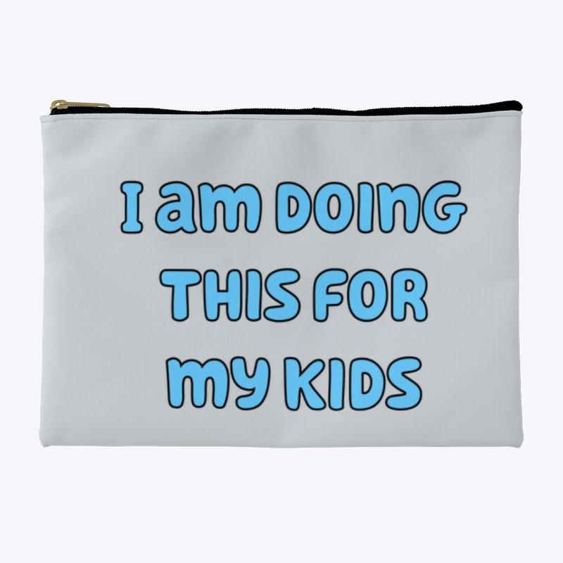 I am doing this for my kids