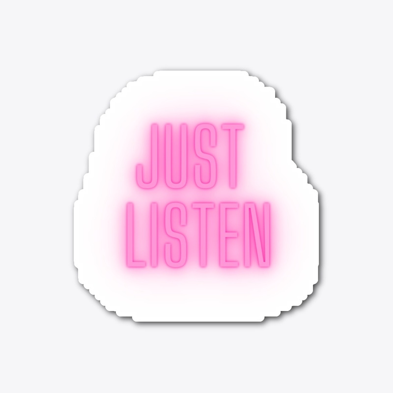 Just Listen Be quiet