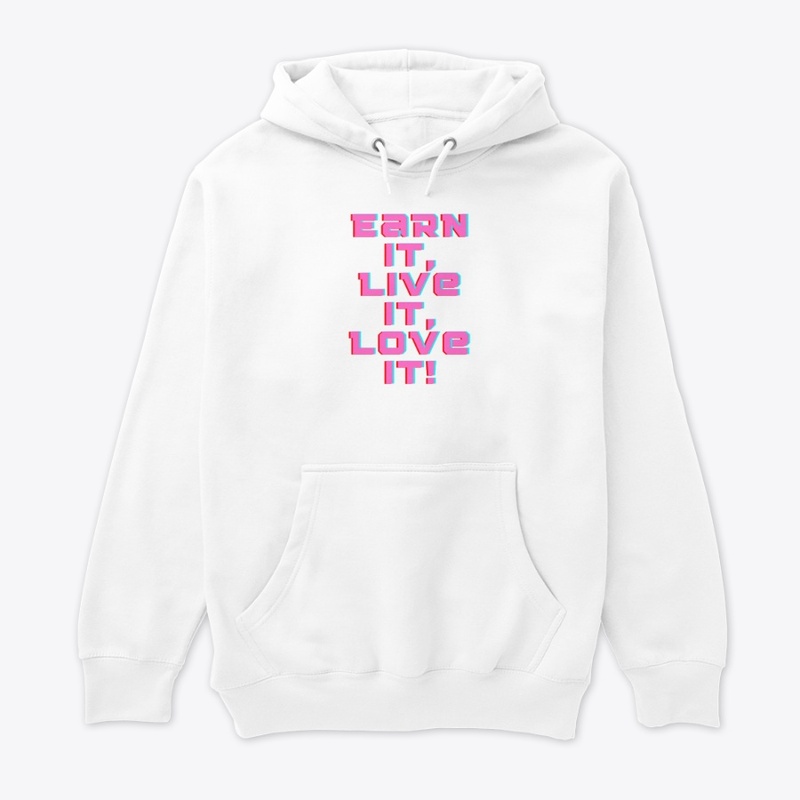 Earn It, Live It, Love It! T-Shirt Desig
