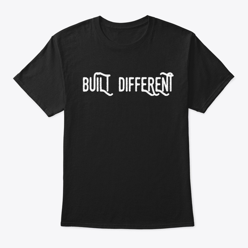 BUILT DIFFERENT