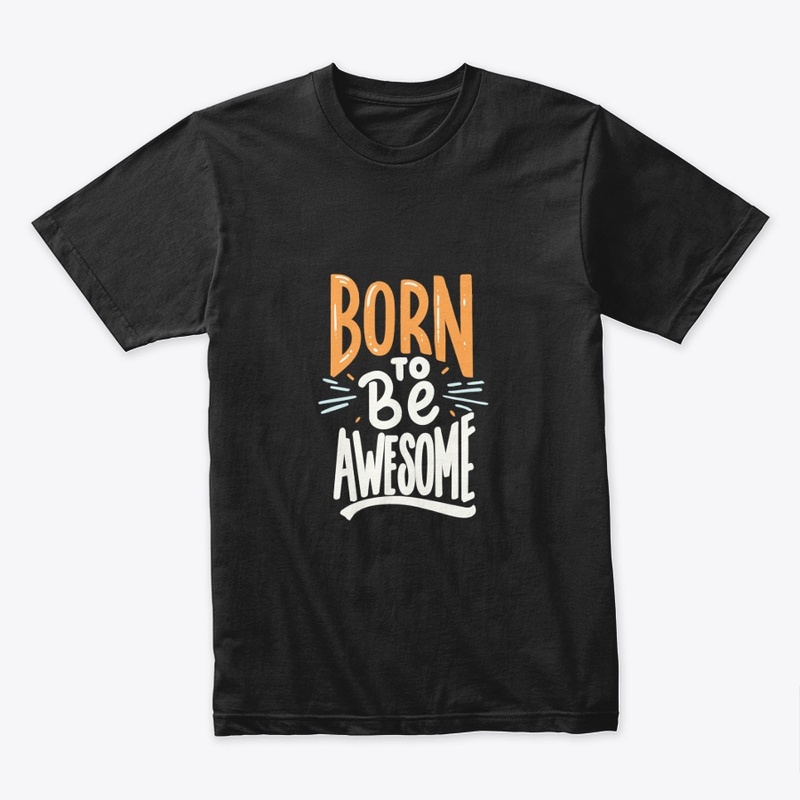 "Born To Be Awesome" 