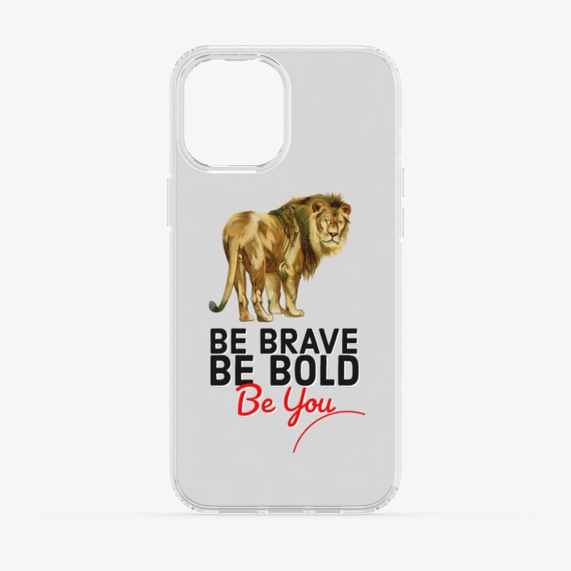 BE BRAVE BE BOLD BE YOU