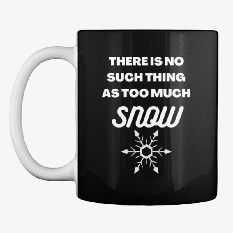 There Is No Such Thing As Too Much Snow