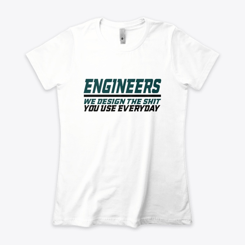 Engineers design stuff you use