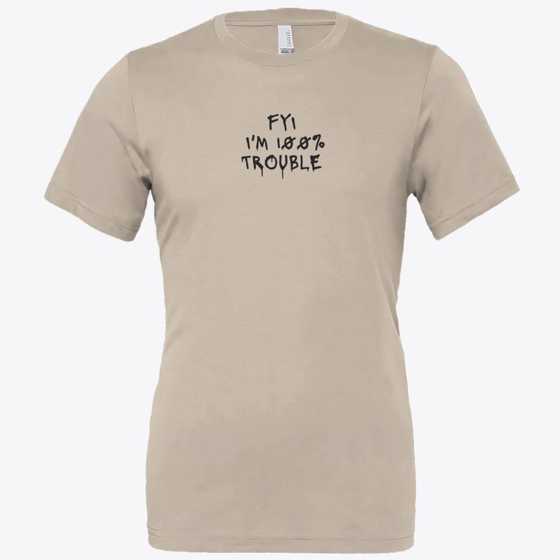 Fyi I M 100 Trouble - Bella Canvas 3001 | Classic Unisex Jersey T-Shirt