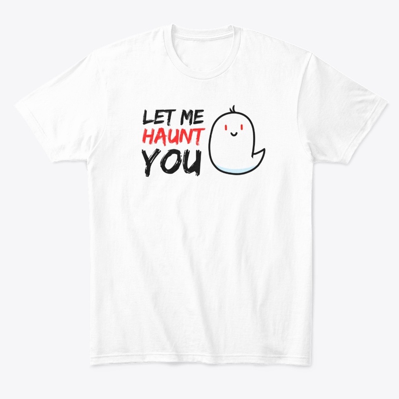 Let Me Haunt You Ghost T-Shirt
