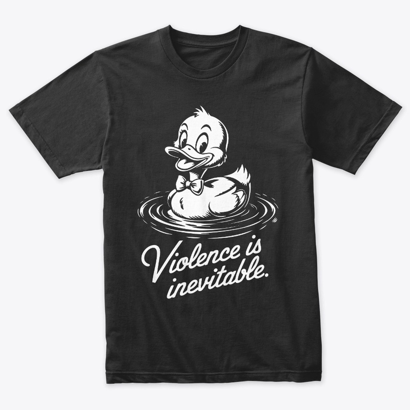  Violence Is Inevitable Funny Duck Dark