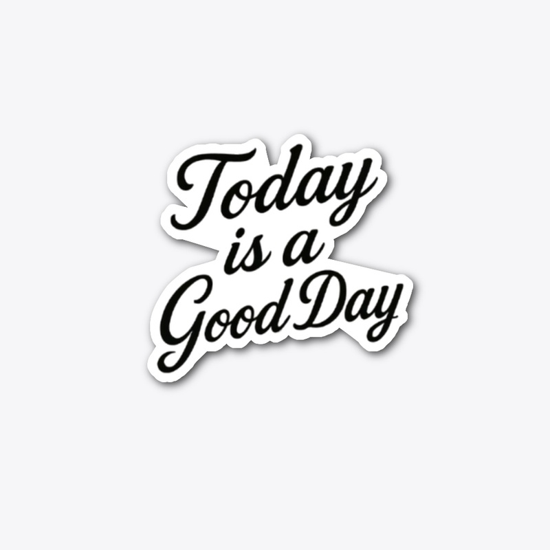 today is a good day