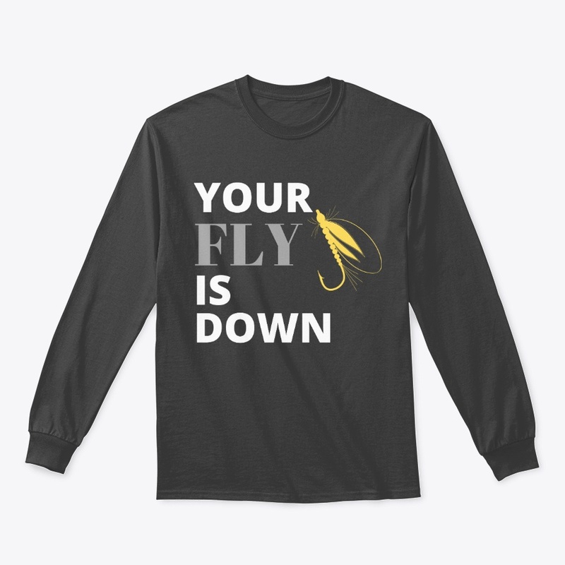 Your Fly is Down! Fly Fishing - w
