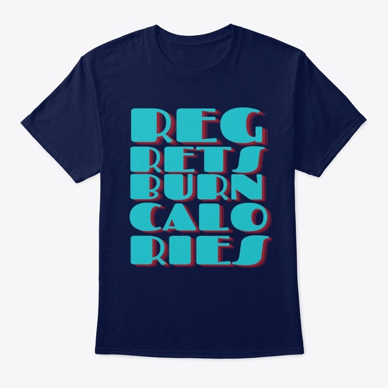 IF ONLY REGRETS BURN CALORIES - FITNESS