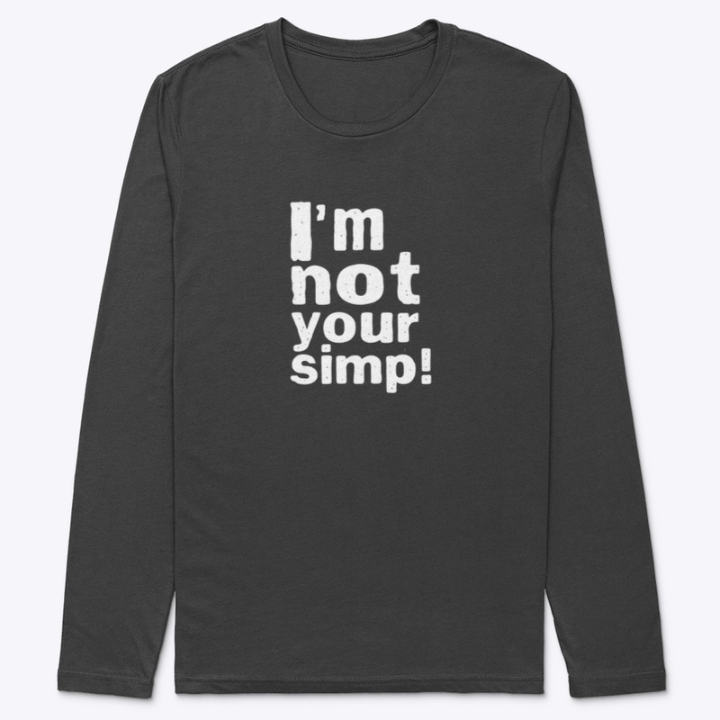 I'M NOT YOUR SIMP SHIRT